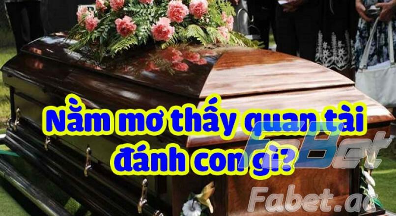 Ngủ mơ thấy quan tài đánh số mấy?