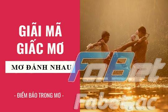 Nằm mơ thấy đánh nhau báo hiệu điều gì?