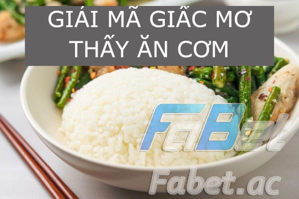 Nằm mơ thấy ăn cơm đánh con gì?