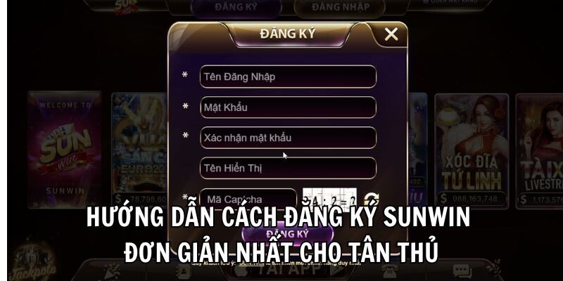 Hướng dẫn cách đăng ký Sunwin đơn giản nhất cho tân thủ